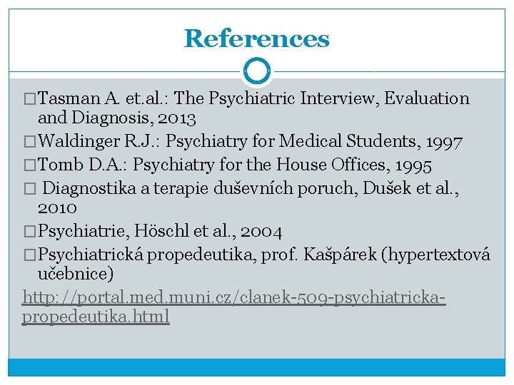 References �Tasman A. et. al. : The Psychiatric Interview, Evaluation and Diagnosis, 2013 �Waldinger