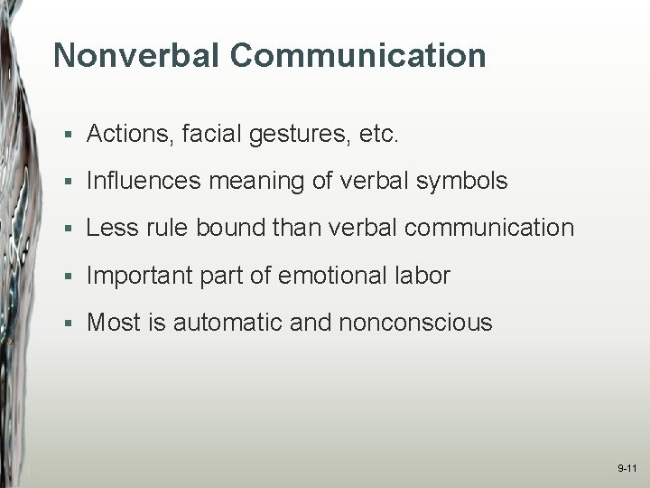 Nonverbal Communication § Actions, facial gestures, etc. § Influences meaning of verbal symbols §