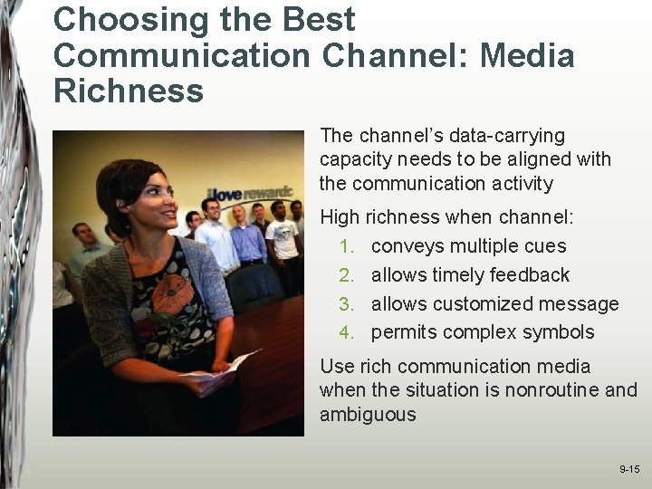 Choosing the Best Communication Channel: Media Richness The channel’s data-carrying capacity needs to be