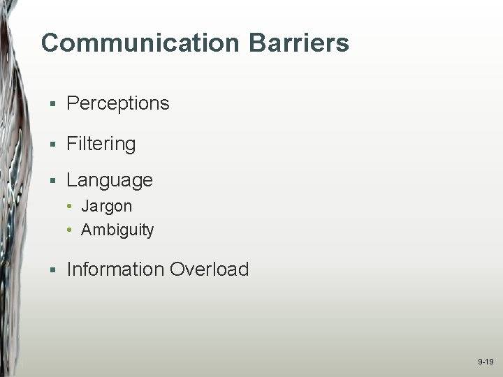 Communication Barriers § Perceptions § Filtering § Language • Jargon • Ambiguity § Information