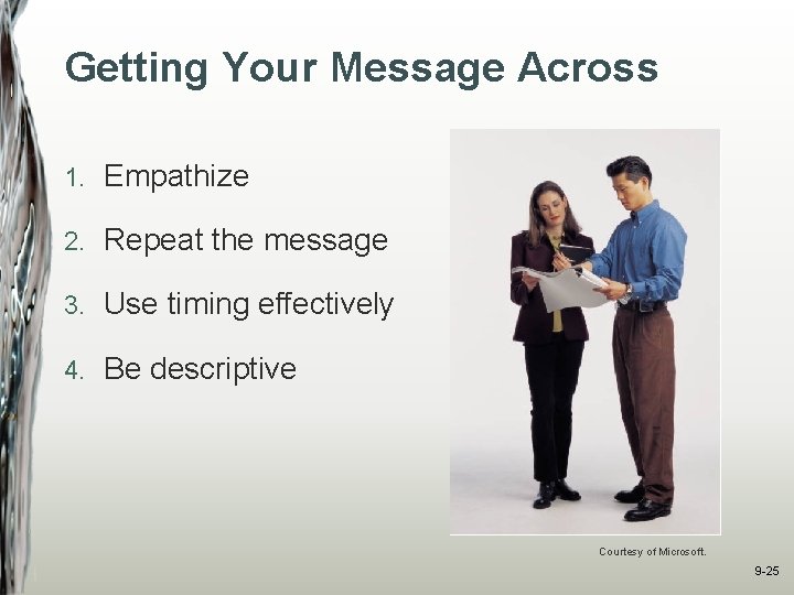 Getting Your Message Across 1. Empathize 2. Repeat the message 3. Use timing effectively