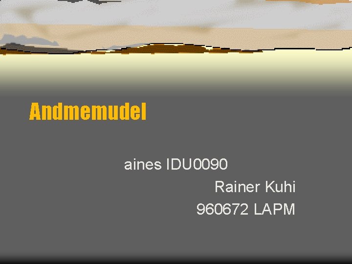 Andmemudel aines IDU 0090 Rainer Kuhi 960672 LAPM 