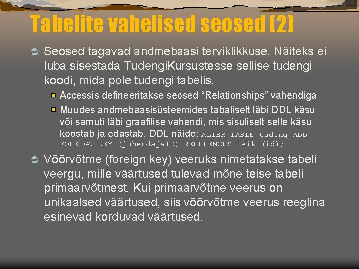 Tabelite vahelised seosed (2) Ü Seosed tagavad andmebaasi terviklikkuse. Näiteks ei luba sisestada Tudengi.