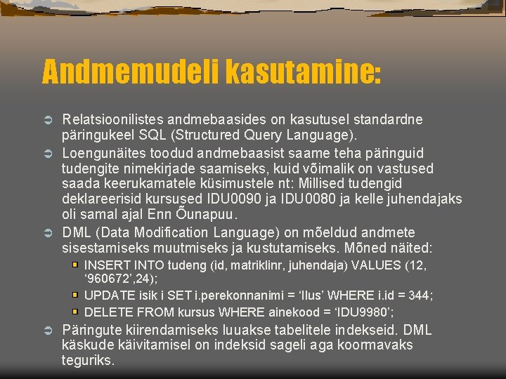 Andmemudeli kasutamine: Relatsioonilistes andmebaasides on kasutusel standardne päringukeel SQL (Structured Query Language). Ü Loengunäites