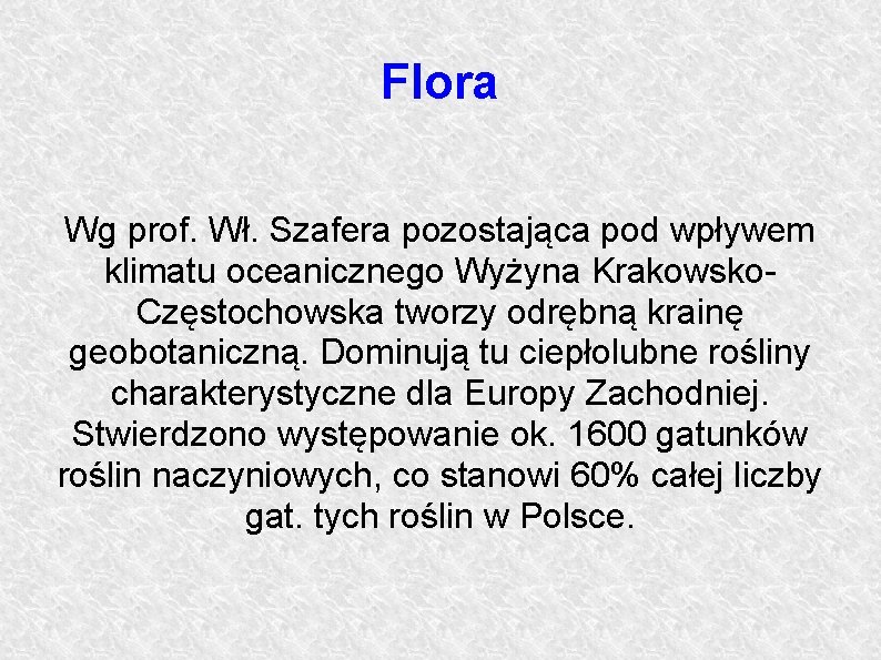 Flora Wg prof. Wł. Szafera pozostająca pod wpływem klimatu oceanicznego Wyżyna Krakowsko. Częstochowska tworzy