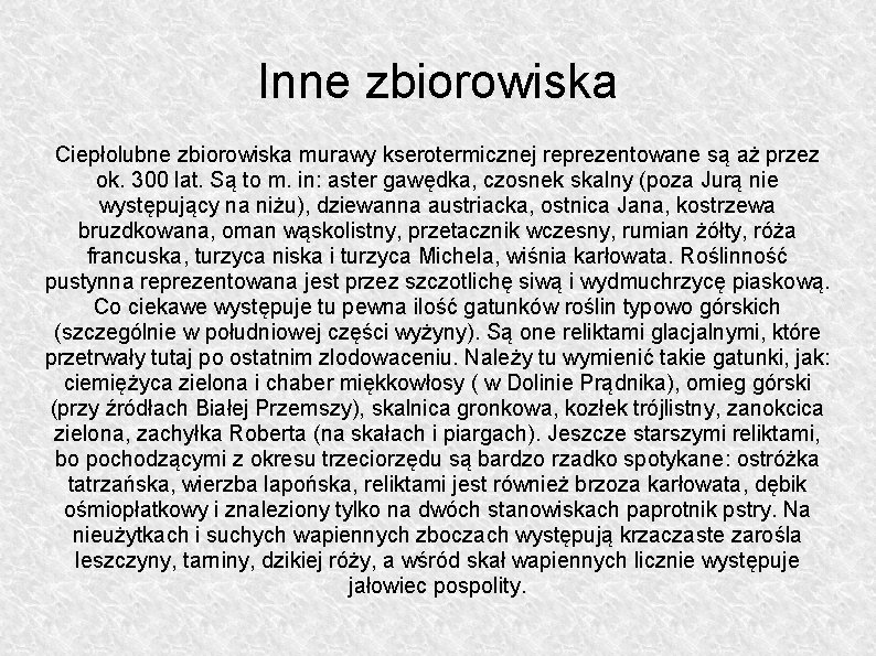 Inne zbiorowiska Ciepłolubne zbiorowiska murawy kserotermicznej reprezentowane są aż przez ok. 300 lat. Są