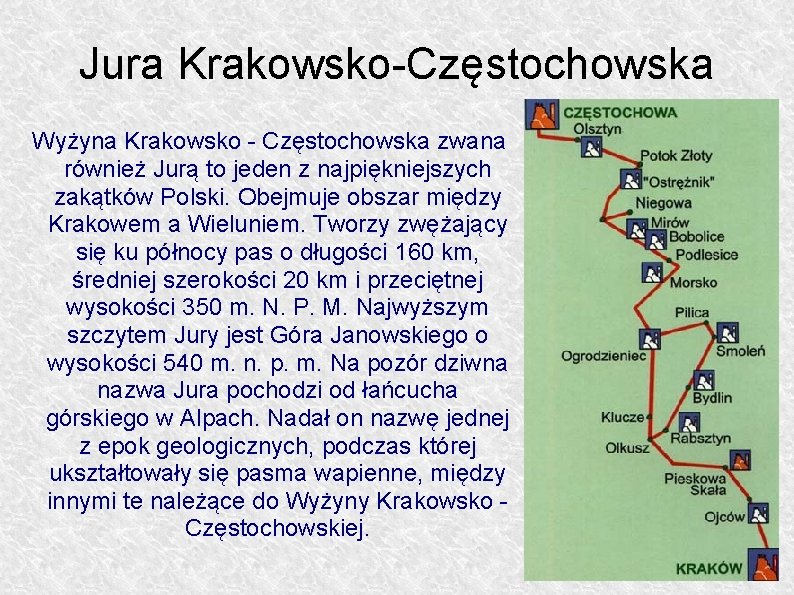 Jura Krakowsko-Częstochowska Wyżyna Krakowsko - Częstochowska zwana również Jurą to jeden z najpiękniejszych zakątków