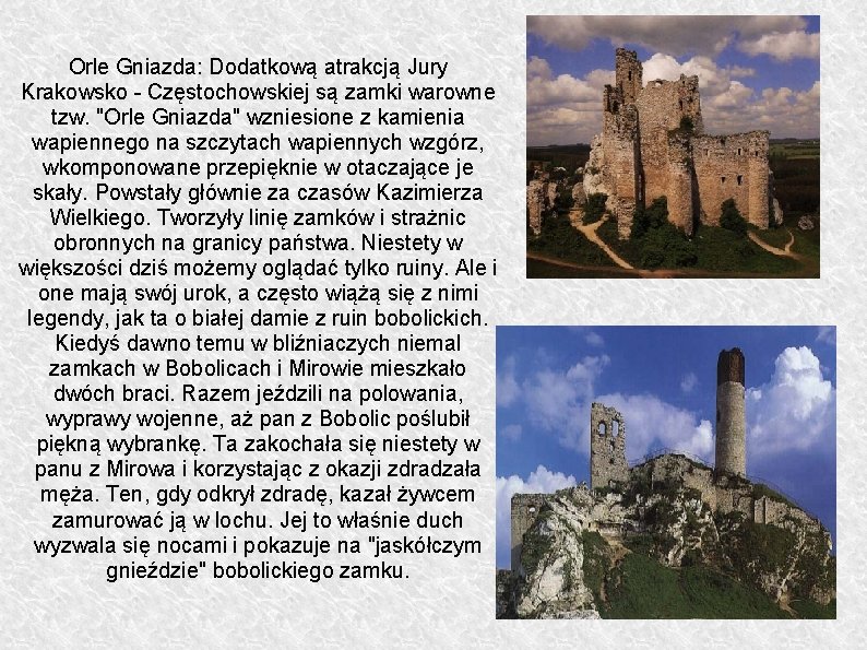 Orle Gniazda: Dodatkową atrakcją Jury Krakowsko - Częstochowskiej są zamki warowne tzw. "Orle Gniazda"
