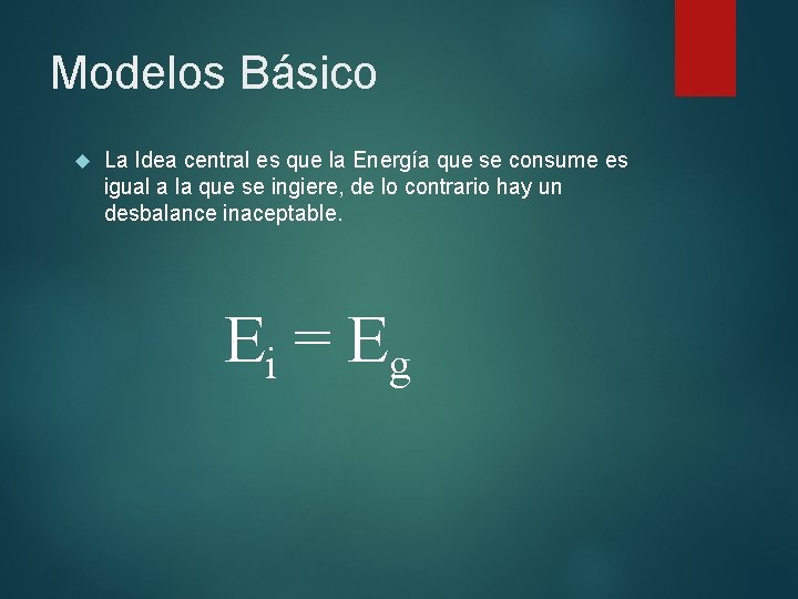 Modelos Básico La Idea central es que la Energía que se consume es igual Modelos Básico La Idea central es que la Energía que se consume es igual