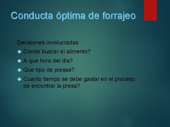 Conducta óptima de forrajeo Decisiones involucradas: Donde buscar el alimento? A que hora del Conducta óptima de forrajeo Decisiones involucradas: Donde buscar el alimento? A que hora del