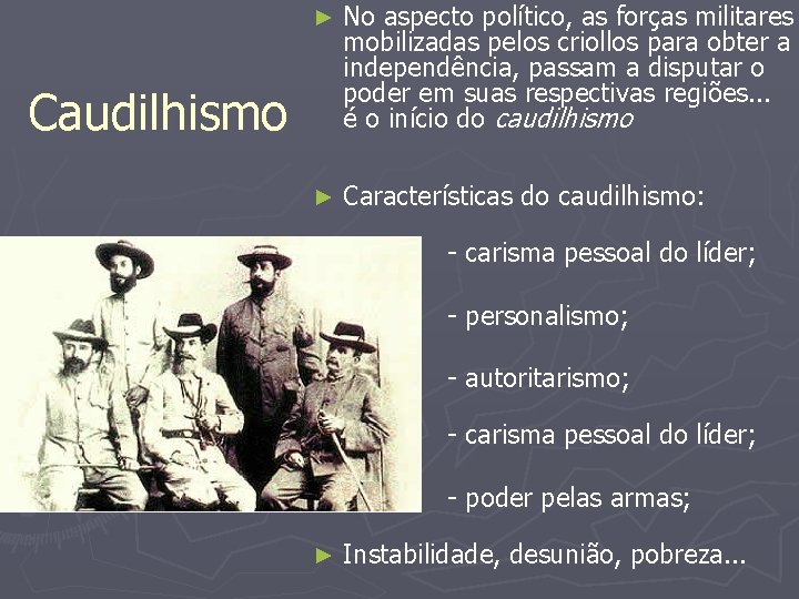 ► No aspecto político, as forças militares mobilizadas pelos criollos para obter a independência,