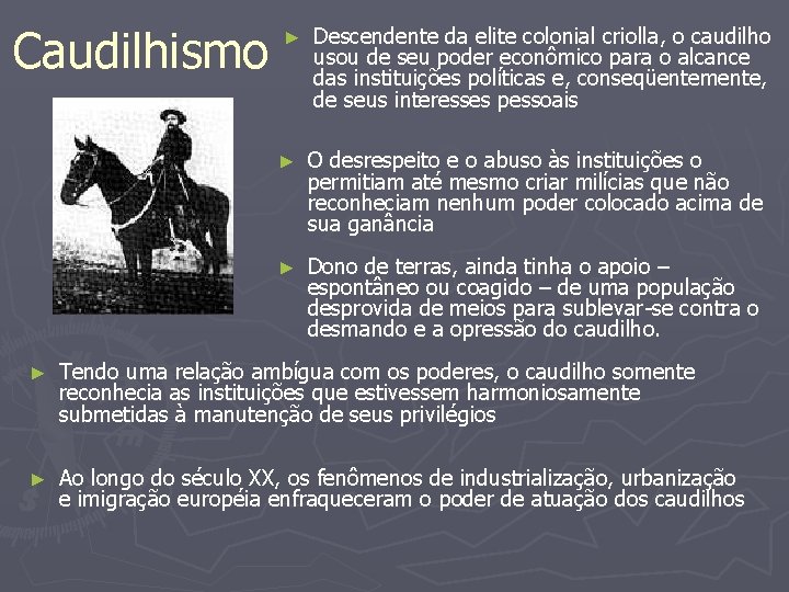 Caudilhismo ► Descendente da elite colonial criolla, o caudilho usou de seu poder econômico