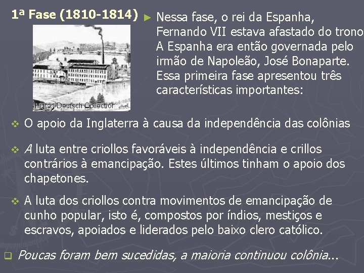 1ª Fase (1810 -1814) ► Nessa fase, o rei da Espanha, Fernando VII estava