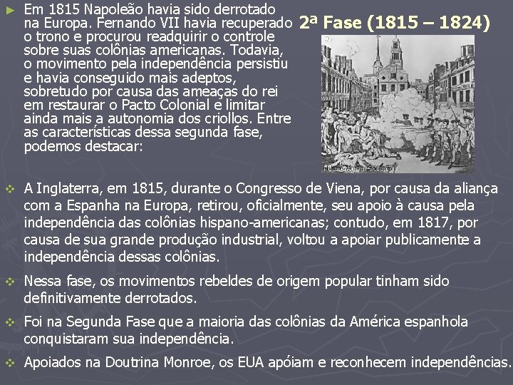 ► Em 1815 Napoleão havia sido derrotado na Europa. Fernando VII havia recuperado o