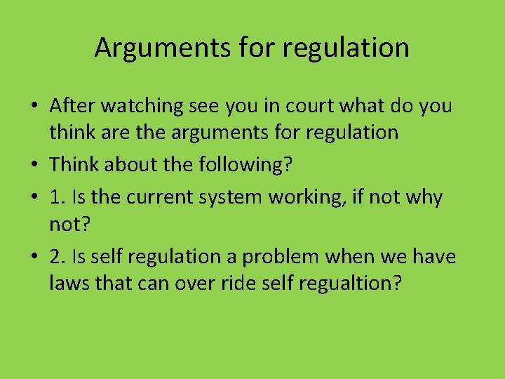 Arguments for regulation • After watching see you in court what do you think