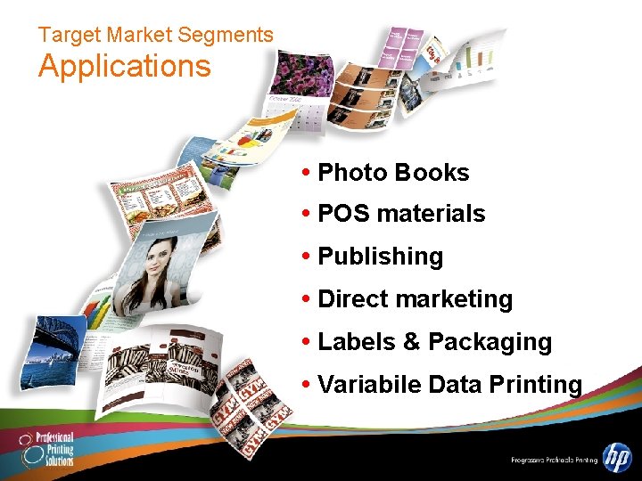 Target Market Segments Applications • Photo Books • POS materials • Publishing • Direct