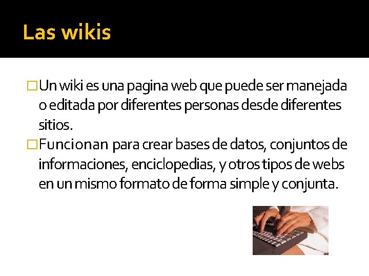 Las wikis �Un wiki es una pagina web que puede ser manejada o editada