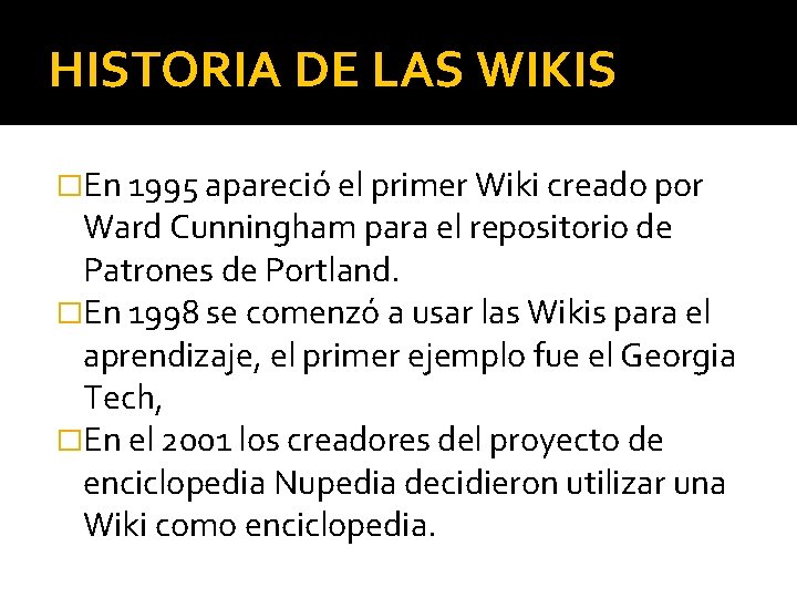 HISTORIA DE LAS WIKIS �En 1995 apareció el primer Wiki creado por Ward Cunningham