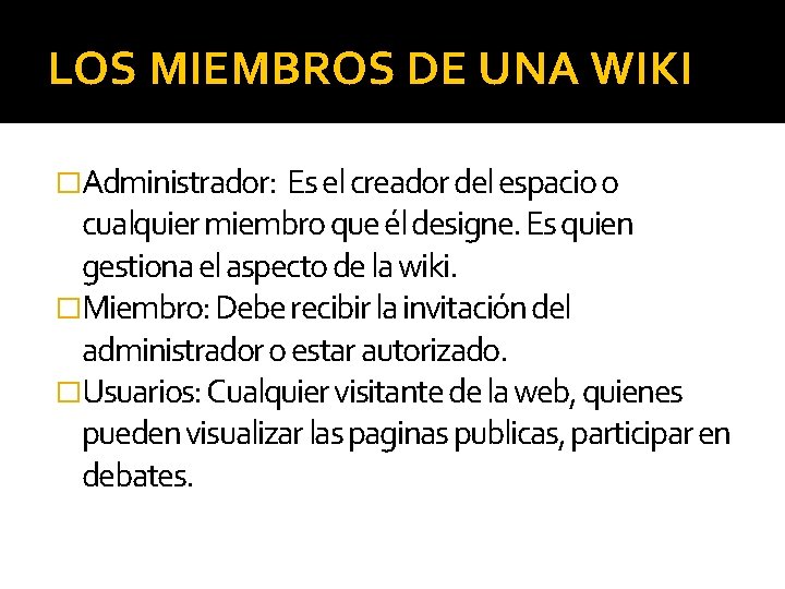 LOS MIEMBROS DE UNA WIKI �Administrador: Es el creador del espacio o cualquier miembro