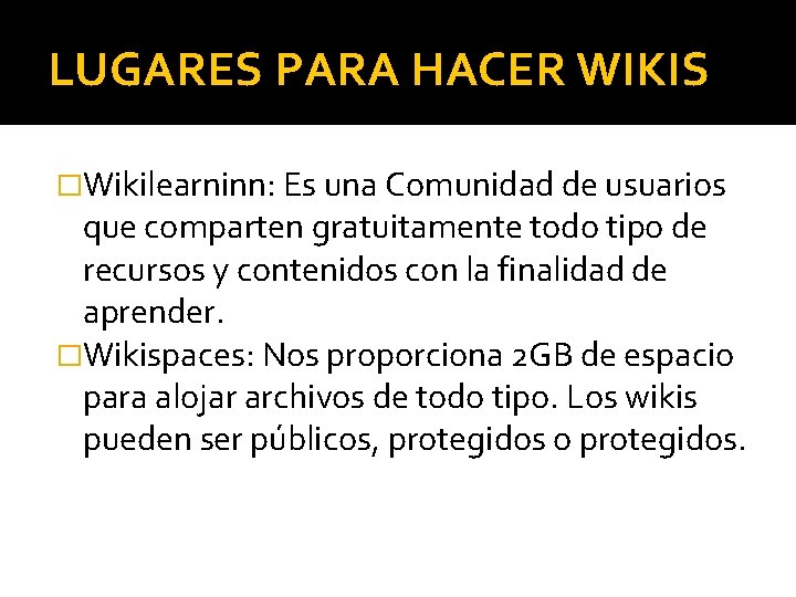 LUGARES PARA HACER WIKIS �Wikilearninn: Es una Comunidad de usuarios que comparten gratuitamente todo