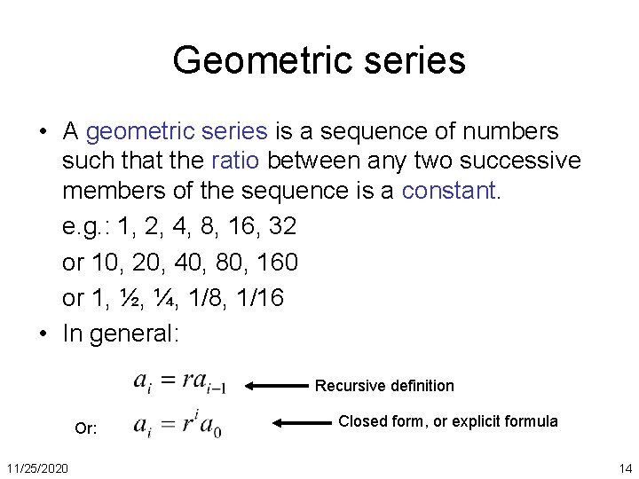 Geometric series • A geometric series is a sequence of numbers such that the