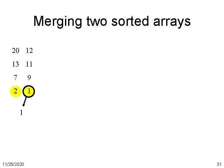 Merging two sorted arrays 20 12 13 11 7 9 2 1 1 11/25/2020