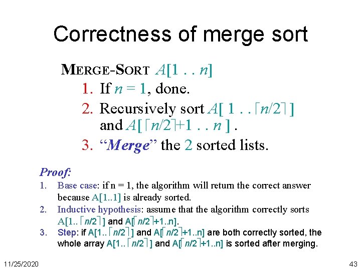 Correctness of merge sort MERGE-SORT A[1. . n] 1. If n = 1, done.