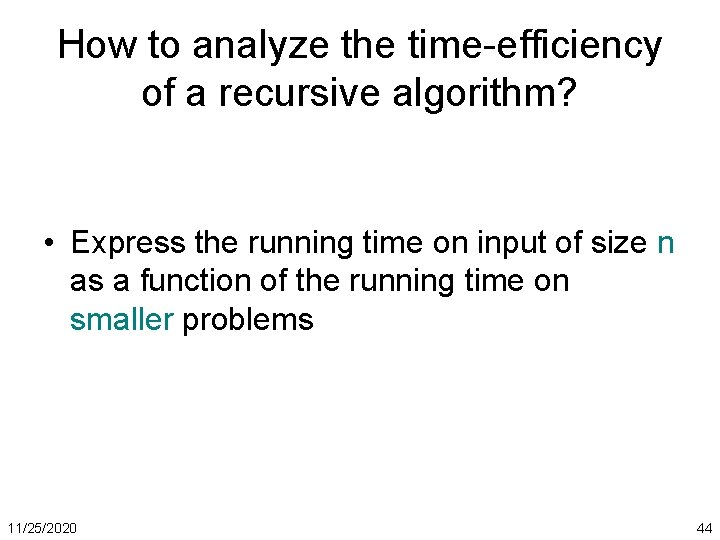 How to analyze the time-efficiency of a recursive algorithm? • Express the running time
