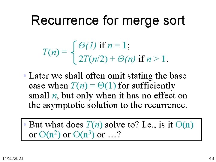 Recurrence for merge sort T(n) = Θ(1) if n = 1; 2 T(n/2) +