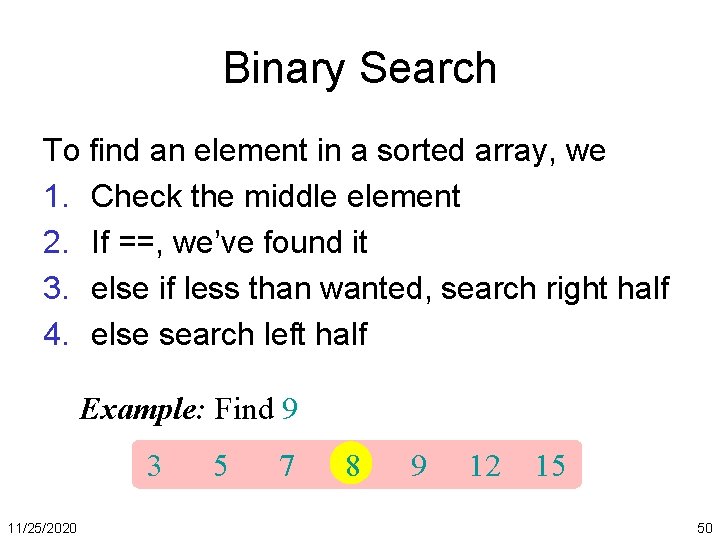 Binary Search To find an element in a sorted array, we 1. Check the