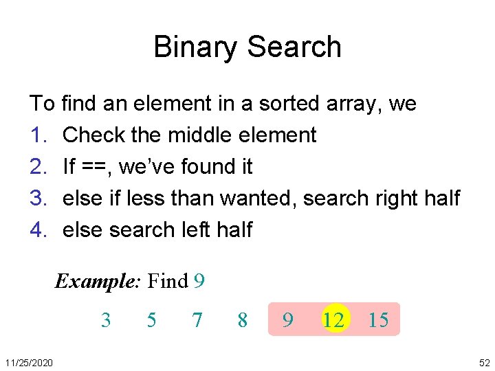 Binary Search To find an element in a sorted array, we 1. Check the