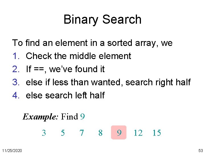 Binary Search To find an element in a sorted array, we 1. Check the