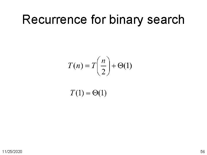 Recurrence for binary search 11/25/2020 56 
