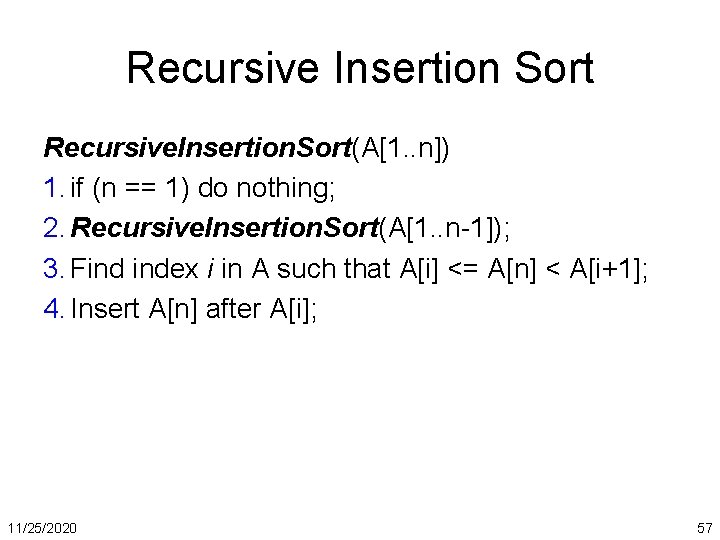 Recursive Insertion Sort Recursive. Insertion. Sort(A[1. . n]) 1. if (n == 1) do