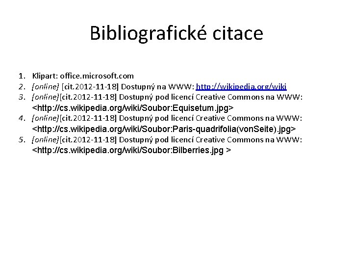 Bibliografické citace 1. Klipart: office. microsoft. com 2. [online] [cit. 2012 -11 -18] Dostupný