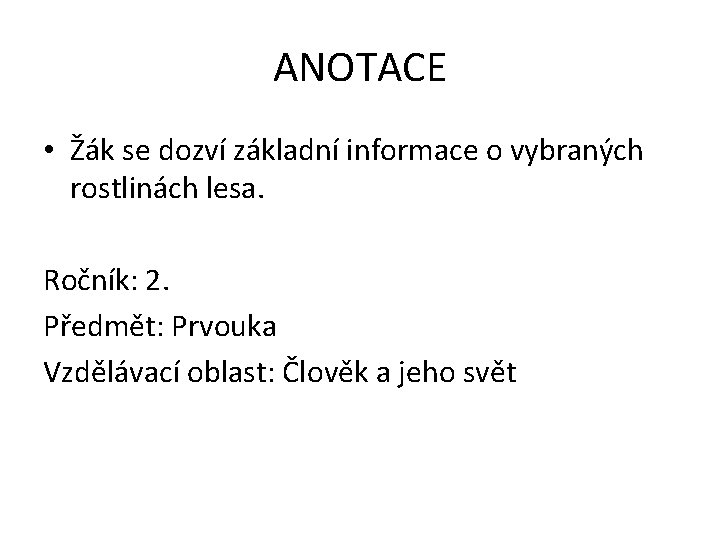 ANOTACE • Žák se dozví základní informace o vybraných rostlinách lesa. Ročník: 2. Předmět: