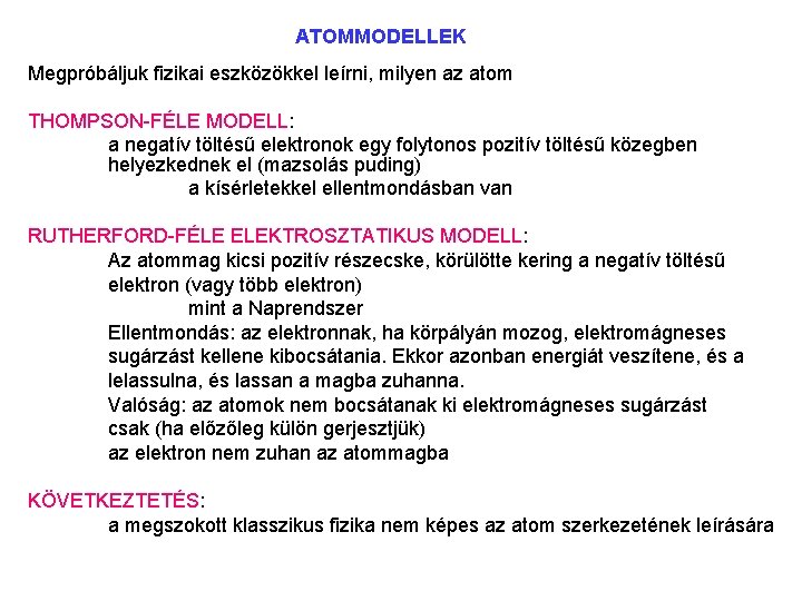 ATOMMODELLEK Megpróbáljuk fizikai eszközökkel leírni, milyen az atom THOMPSON FÉLE MODELL: a negatív töltésű