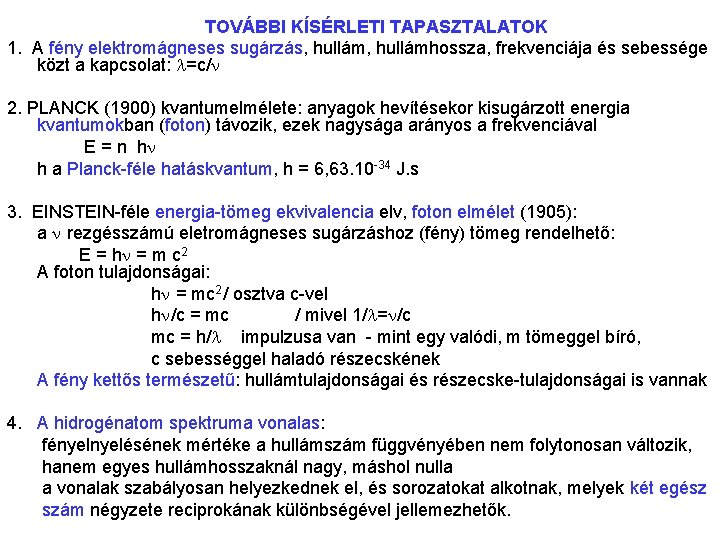 TOVÁBBI KÍSÉRLETI TAPASZTALATOK 1. A fény elektromágneses sugárzás, hullámhossza, frekvenciája és sebessége közt a