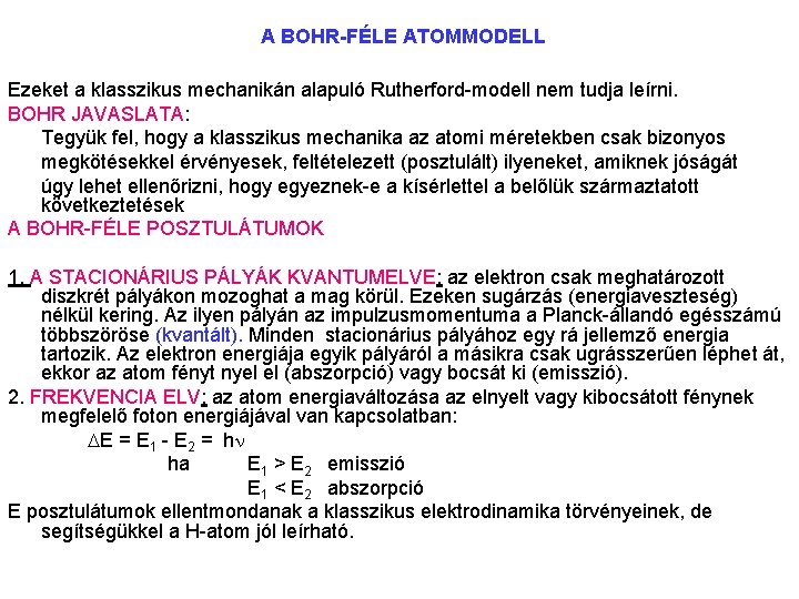 A BOHR-FÉLE ATOMMODELL Ezeket a klasszikus mechanikán alapuló Rutherford modell nem tudja leírni. BOHR