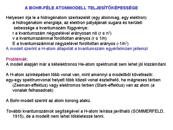 A BOHR-FÉLE ATOMMODELL TELJESÍTŐKÉPESSÉGE Helyesen írja le a hidrogénatom szerkezetét (egy atommag, egy elektron)