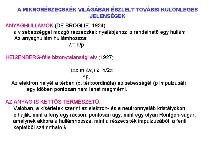 A MIKRORÉSZECSKÉK VILÁGÁBAN ÉSZLELT TOVÁBBI KÜLÖNLEGES JELENSÉGEK ANYAGHULLÁMOK (DE BROGLIE, 1924) a v sebességgel