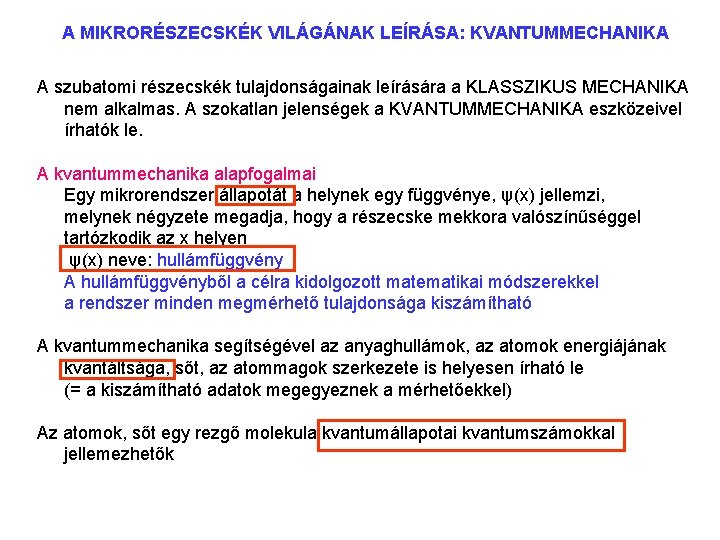 A MIKRORÉSZECSKÉK VILÁGÁNAK LEÍRÁSA: KVANTUMMECHANIKA A szubatomi részecskék tulajdonságainak leírására a KLASSZIKUS MECHANIKA nem