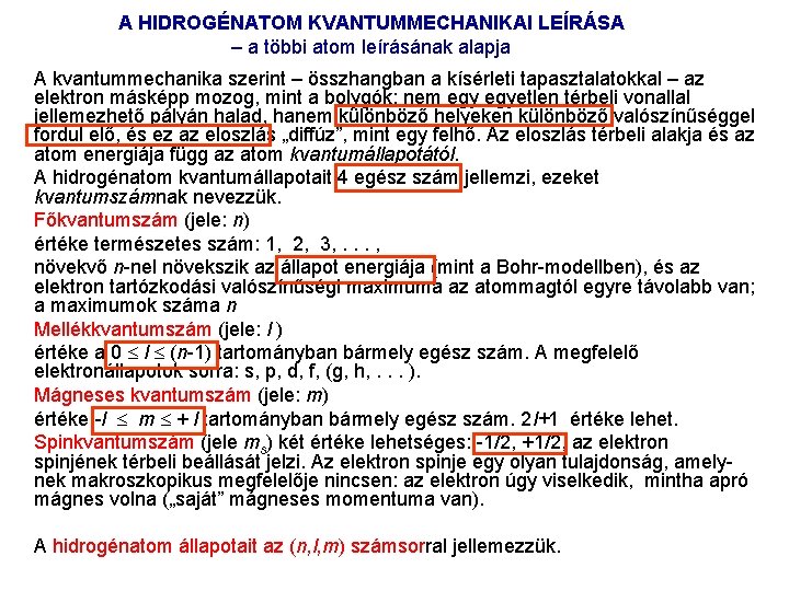 A HIDROGÉNATOM KVANTUMMECHANIKAI LEÍRÁSA – a többi atom leírásának alapja A kvantummechanika szerint –