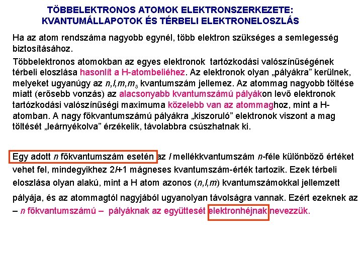 TÖBBELEKTRONOS ATOMOK ELEKTRONSZERKEZETE: KVANTUMÁLLAPOTOK ÉS TÉRBELI ELEKTRONELOSZLÁS Ha az atom rendszáma nagyobb egynél, több