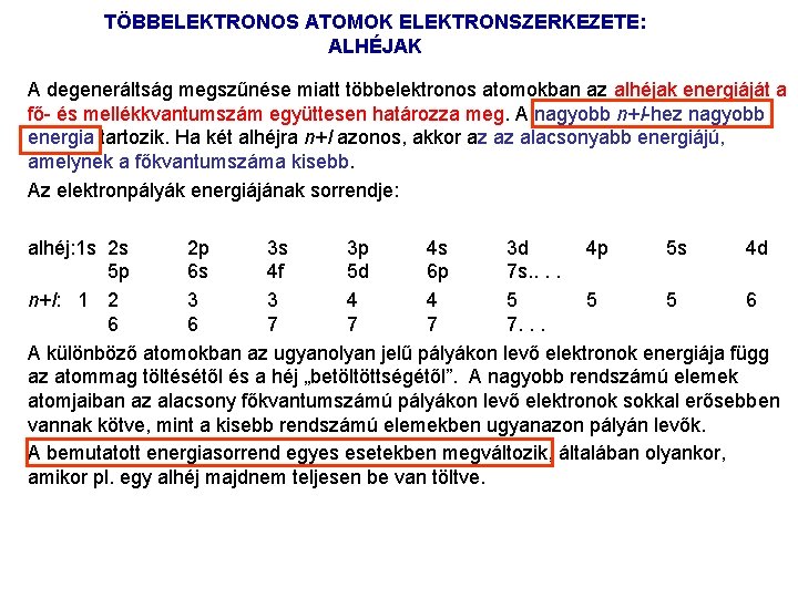 TÖBBELEKTRONOS ATOMOK ELEKTRONSZERKEZETE: ALHÉJAK A degeneráltság megszűnése miatt többelektronos atomokban az alhéjak energiáját a