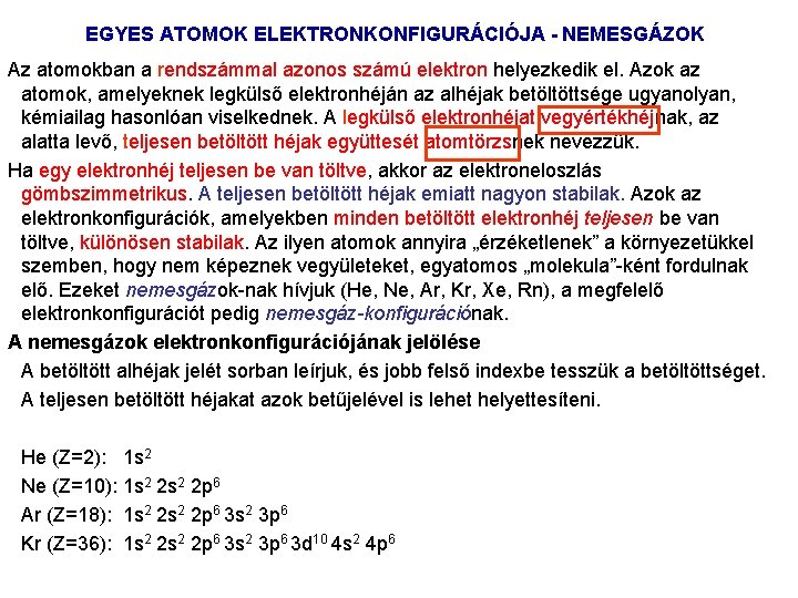 EGYES ATOMOK ELEKTRONKONFIGURÁCIÓJA - NEMESGÁZOK Az atomokban a rendszámmal azonos számú elektron helyezkedik el.