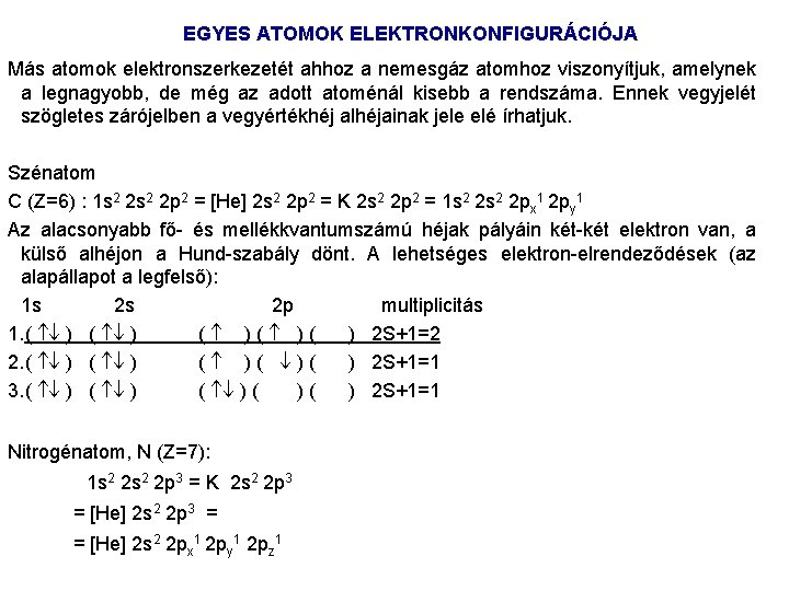 EGYES ATOMOK ELEKTRONKONFIGURÁCIÓJA Más atomok elektronszerkezetét ahhoz a nemesgáz atomhoz viszonyítjuk, amelynek a legnagyobb,