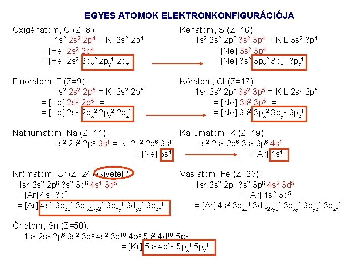 EGYES ATOMOK ELEKTRONKONFIGURÁCIÓJA Oxigénatom, O (Z=8): 1 s 2 2 p 4 = K