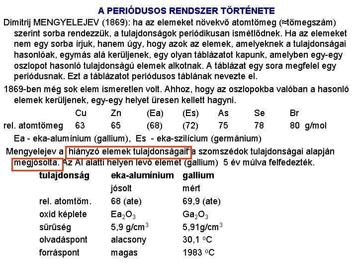 A PERIÓDUSOS RENDSZER TÖRTÉNETE Dimitrij MENGYELEJEV (1869): ha az elemeket növekvő atomtömeg (≈tömegszám) szerint