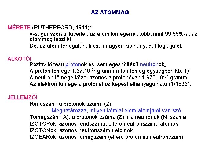 AZ ATOMMAG MÉRETE (RUTHERFORD, 1911): α sugár szórási kísérlet: az atom tömegének több, mint